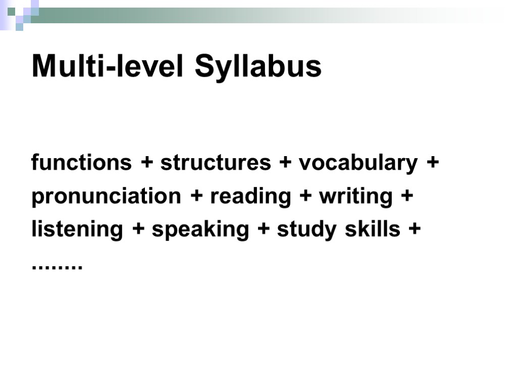 Multi-level Syllabus functions + structures + vocabulary + pronunciation + reading + writing +